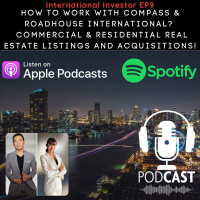 International Investor EP9: How to work with Compass amp Roadhouse International? Commercial amp Residential Real Estate Listings and Acquisitions!