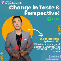 Expat Thailand EP321: Change in Taste and Perspective! What was once good became SUBPAR? As I Matured - I wanted more!