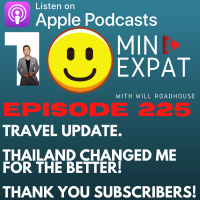 10min Expat Thailand EP225: May 11 2021 Travel Update. How Thailand changed me for the Better! Thank you Subscribers! 