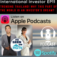 International Investor EP11: Trending THAILAND! Why this part of the World is an Investors Dream?