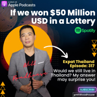 Expat Thailand EP317: If we won $50 Million USD in a Lottery would we still live in Thailand? My answer may surprise you!