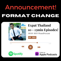 Expat Thailand EP302: Format Change! 10 - 15min Episodes! 