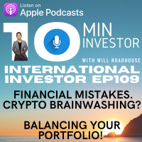 International Investor EP109: Financial Mistakes. Crypto Brainwashing? Crypto Winter. Balancing your Portfolio. July 2021 Update.