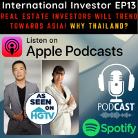 International Investor EP13: Real Estate Investors will TREND towards Asia! Why Thailand?