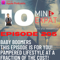 10min Expat Thailand EP205: Baby Boomers this Episode is for YOU! Life of luxury and a Pampered Lifestyle at a fraction of the cost!