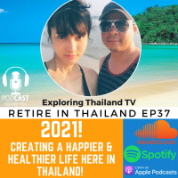 Retire in Thailand EP37: 2021! Creating a Happier amp Healthier life here in Thailand! 