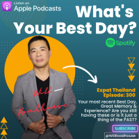 Expat Thailand EP300: Your most recent Best Day, Great Memory and Experience? Are you still having these or is it just a thing of the PAST?