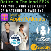 Retire in Thailand EP 26: Are you Living your LIFE? Or watching it PASS BY? Stuck in a RUT? Depressed? 