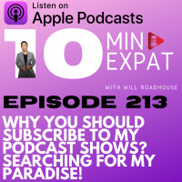 10min Expat Thailand EP213: Why you should Subscribe to my Podcast Shows? Searching for My Paradise!