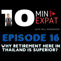 10min Expat Thailand EP16: Why retirement here in Thailand is Superior?