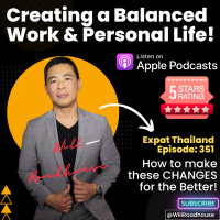 Expat Thailand EP351: Creating a Balanced Work amp Personal Life. How Thailand (and my Wife) helped me make these significant CHANGES for the Better!