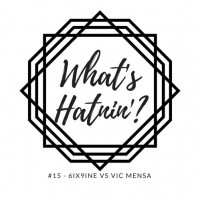 Whats Hatnin? #15 - 6ix9ine vs Vic Mensa
