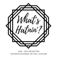 Whats Hatnin? #68 - Die neuesten Entwicklungen im Fall 6ix9ine