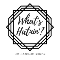 Whats Hatnin? #67 - Look Mom I Can Fly