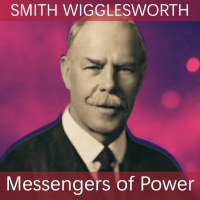 Episode 33: Messengers of Power: Smith Wigglesworth