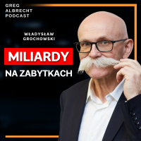 #320 MILIARDY na projektach, które nie mają racji bytu. Ratuje ZABYTKI i LUDZI Władysław GROCHOWSKI