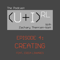 (U+I)RL EPISODE 4 - Creating feat. Erica Linhares