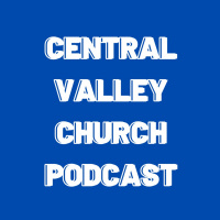 Central Valley Church Podcast: Pastor Josh Blair 2/20/22