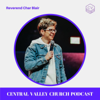 Central Valley Church Podcast: Reverend Char Blair
