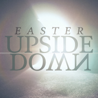 Easter Upside Down: Upside Down Culture (Week 1)