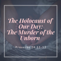 The Holocaust of our Day: The Murder of the Unborn
