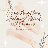 Loving Neighbors, Strangers, Aliens, and Enemies