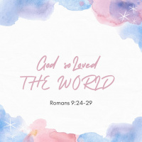 God so Loved THE WORLD: Part 2