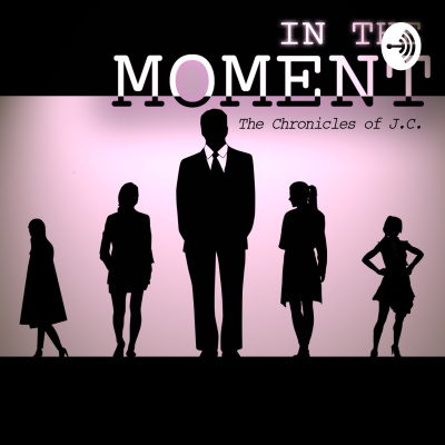 In The Moment: The Chronicles Of J.c.