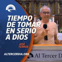 Tiempo de tomar en serio a Dios (José)