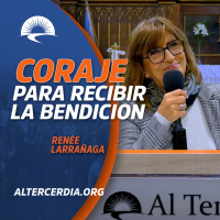 Coraje, para recibir la bendición. (RENEE)