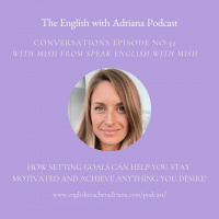 [#32 Conversations Episode: South African Accent] How setting goals can help you stay motivated and achieve anything you desire!
