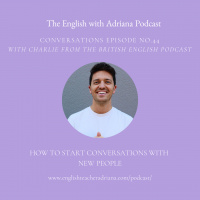 [#44 Conversations Episode: British Accent] How to start conversations with new people