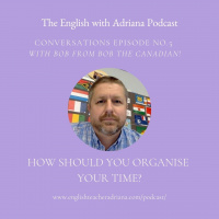 [#5 Conversations Episode: Canadian Accent] How should you organise your time?