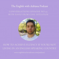 [#25 Conversations Episode] How to Achieve English Fluency if you’re not living in an English Speaking Country?