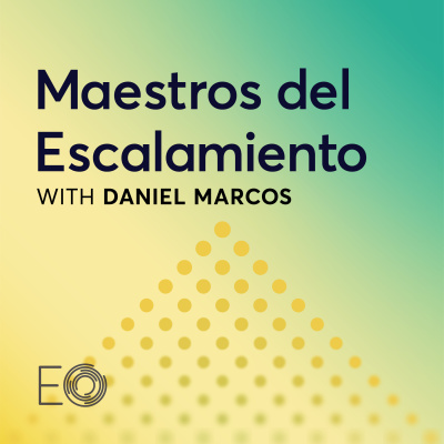Maestros Del Escalamiento: A Podcast By The Entrepreneurs Organization