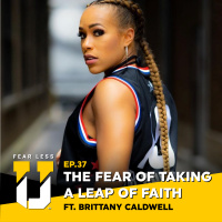 Fear Less University - Episode 37: The Fear of Taking a Leap of Faith ft. Brittany Caldwell