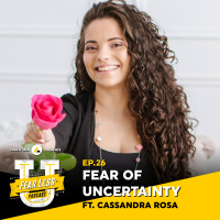 Fear Less University - Episode 26: Fear of Uncertainty ft. Cassandra Rosa