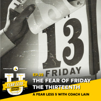 Fear Less University - Episode 28: The Fear of Friday the 13th - A Fear Less 5 with Coach Lain