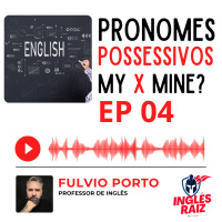 EP04 - Pronomes Possessivos e Adjetivos em Inglês