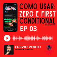 EP03 - Zero e First Conditional Como Usar em Inglês e Não ERRAR.