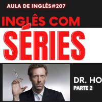 Aula de Inglês #207 com SÉRIES - DR. HOUSE parte 2