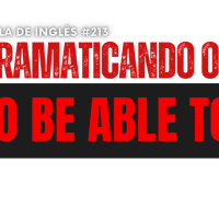 Aula de Inglês #213 Gramaticando TO BE ABLE TO