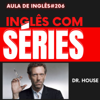 Aula de Inglês #206 com SÉRIES - DR. HOUSE