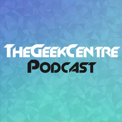 Thegeekcentre Podcast
