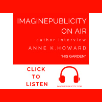 ImaginePublicity on Air: HIS GARDEN author Anne K. Howard