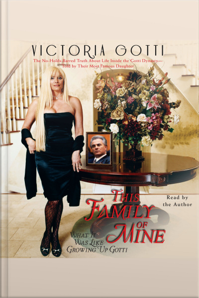 This Family Of Mine: What It Was Like Growing Up Gotti [abridged]