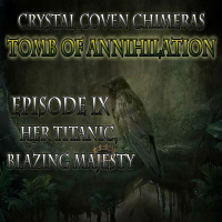 Tomb of Annihilation Episode IX - Her Titanic, Blazing Majesty