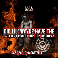 Case 260: Tha Carter 2 – Did Lil Wayne Have Greatest Peak in hip Hop History?