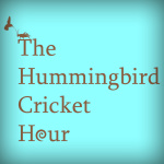 Hummingbird Cricket Hour