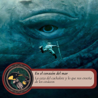 Gabinete de Curiosidades - 19 - En el corazón del mar, la caza de la ballena y lo que nos enseña de los cetáceos